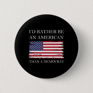 Anti Liberal I'd Rather Be An American Than A Demo 6 Cm Round Badge