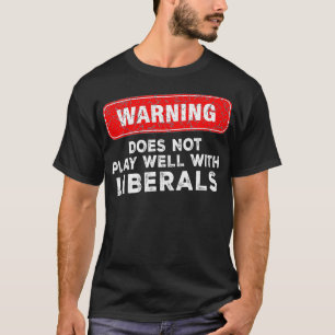 Anti Liberal Republican Does Not Play Well with Li T-Shirt