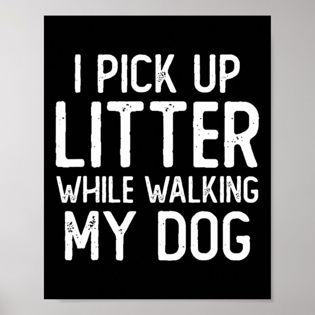 Anti Littering Pick Up Litte While Walking My Dog  Poster (Front)