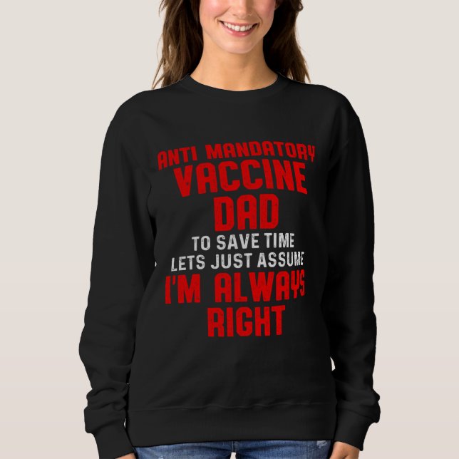 Anti Mandatory Vaccine Right Dad Against Vaccinati Sweatshirt (Front)