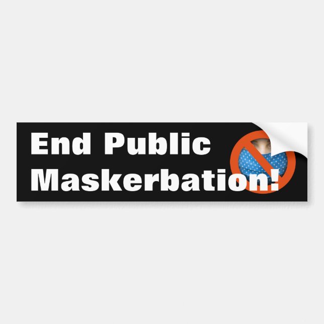 Anti Mask Mandates - End Public Maskerbation Bumper Sticker (Front)
