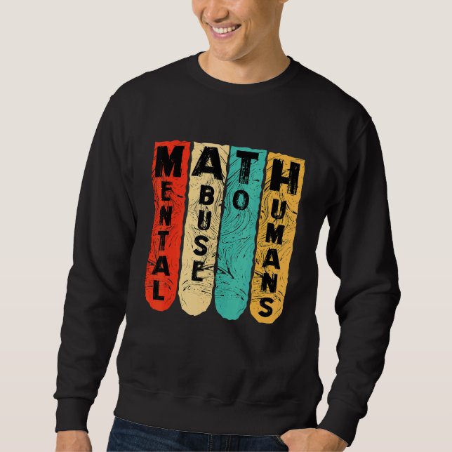 anti math student scool mental abuse to humans vin sweatshirt (Front)