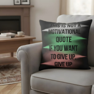 Anti Motivational Quote Give Up Funny Sarcastic Cushion
