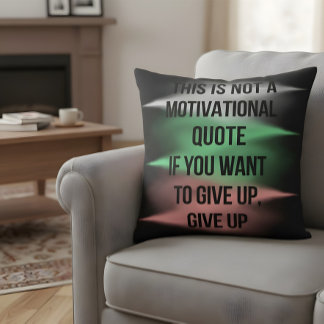 Anti Motivational Quote Give Up Funny Sarcastic Cushion