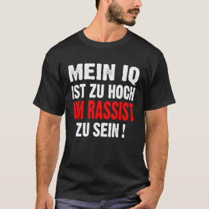 Anti Nazis Racism My IQ Is Too High To Rassist To  T-Shirt