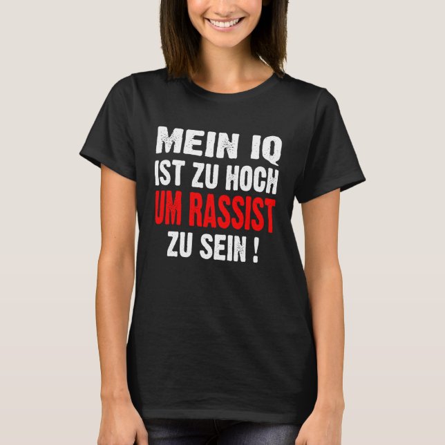 Anti Nazis Racism My IQ Is Too High To Rassist To  T-Shirt (Front)