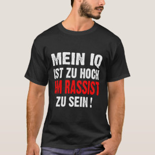 Anti Nazis Racism My Iq Is Too High To Rassist To T-Shirt