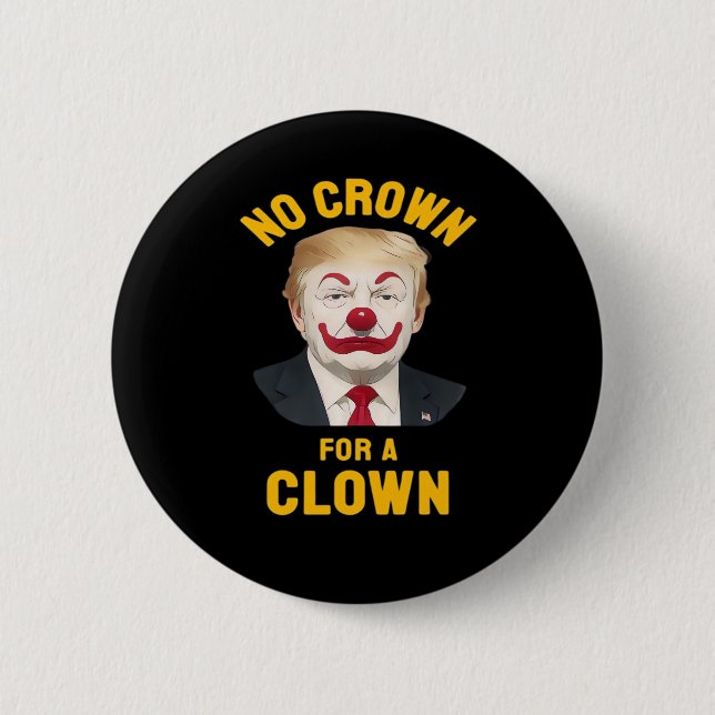 Anti-No Crown For A Clown 6 Cm Round Badge (Front)