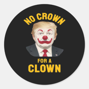 Anti-No Crown For A Clown Classic Round Sticker