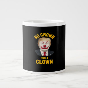 Anti-No Crown For A Clown Large Coffee Mug