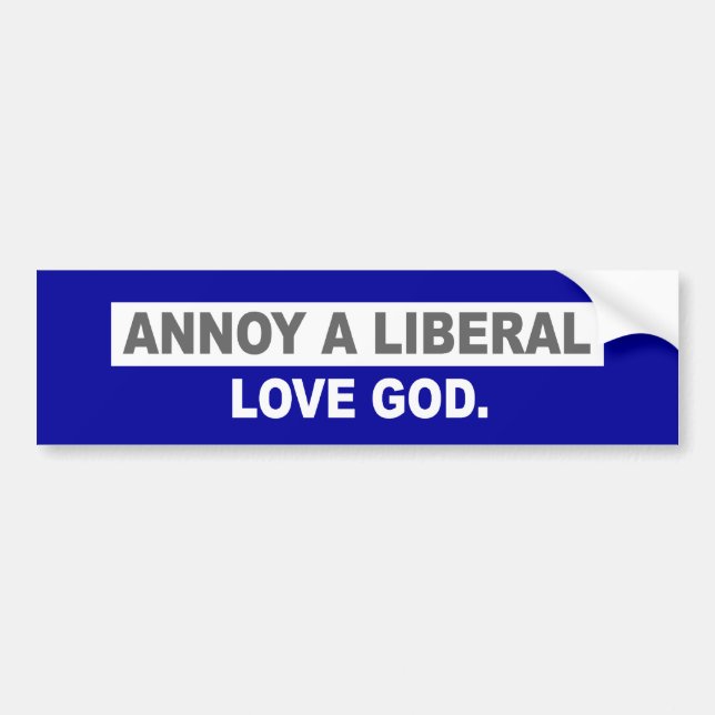 ANTI-OBAMA- ANNOY A LIBERAL. LOVE GOD BUMPER STICKER (Front)