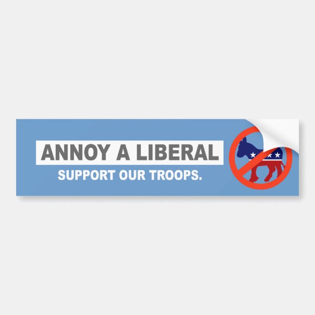 ANTI-OBAMA- ANNOY A LIBERAL. SUPPORT OUR TROOPS BUMPER STICKER (Front)