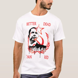 Anti Obama Better DEAD THAN  RED T-Shirt