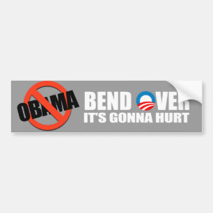 Anti-Obama bumper sticker - Bend Over It's gonna h