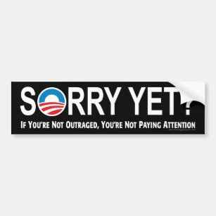 Anti-Obama Bumper Sticker: Sorry Yet? Bumper Sticker