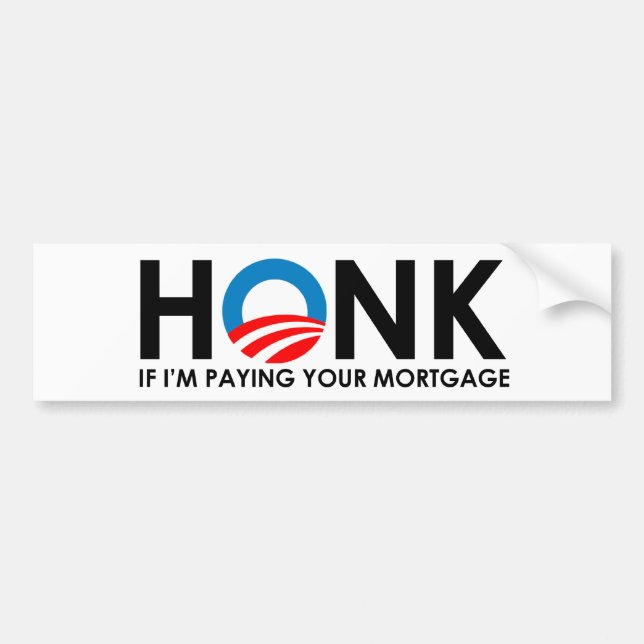 Anti-Obama Bumpersticker - Honk if Im paying your  Bumper Sticker (Front)