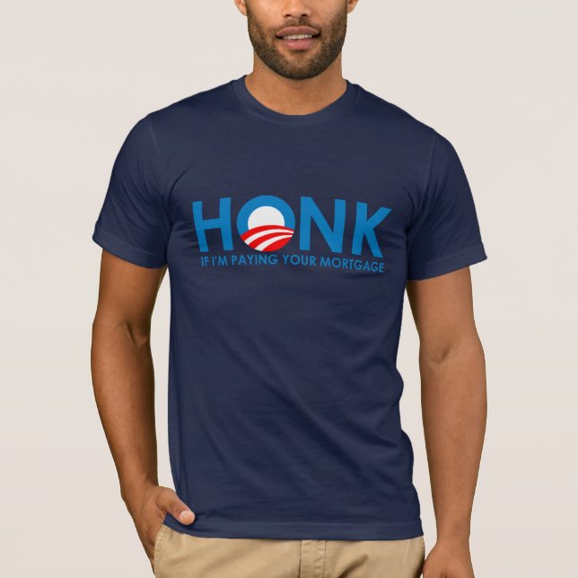 Anti-Obama Bumpersticker - Honk if Im paying your  T-Shirt (Front)