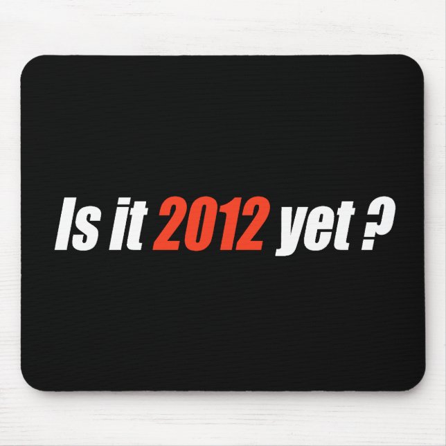 Anti-Obama Bumpersticker - Is it 2012 yet Mouse Pad (Front)
