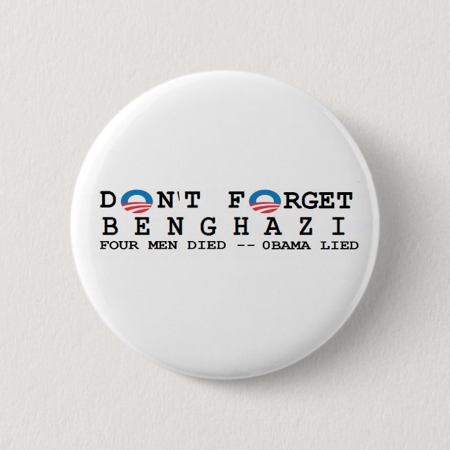anti obama: Don't Forget/BENGHAZI. 4 DIED 6 Cm Round Badge (Front)