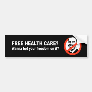 Anti-Obama - Free health care - wanna bet your fre Bumper Sticker