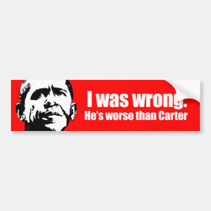 Anti-Obama - i was wrong. he's worse than carter Bumper Sticker
