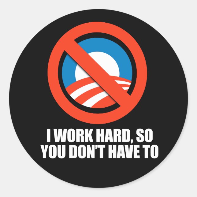 ANTI-OBAMA- I work hard, so you don't have to Classic Round Sticker (Front)