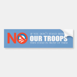 Anti-Obama - If you don't stand behind our troops Bumper Sticker