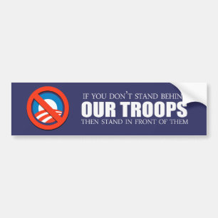 Anti-Obama - If you don't stand behind our troops Bumper Sticker