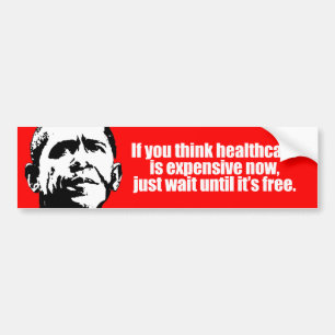 Anti-Obama - if you think healthcare is expensive  Bumper Sticker