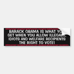 ANTI OBAMA - ILLEGALS,WELFARE AND IDIOTS BUMPER STICKER