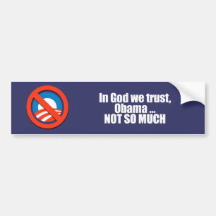 ANTI-OBAMA- In God we trust, Obama not so much Bumper Sticker