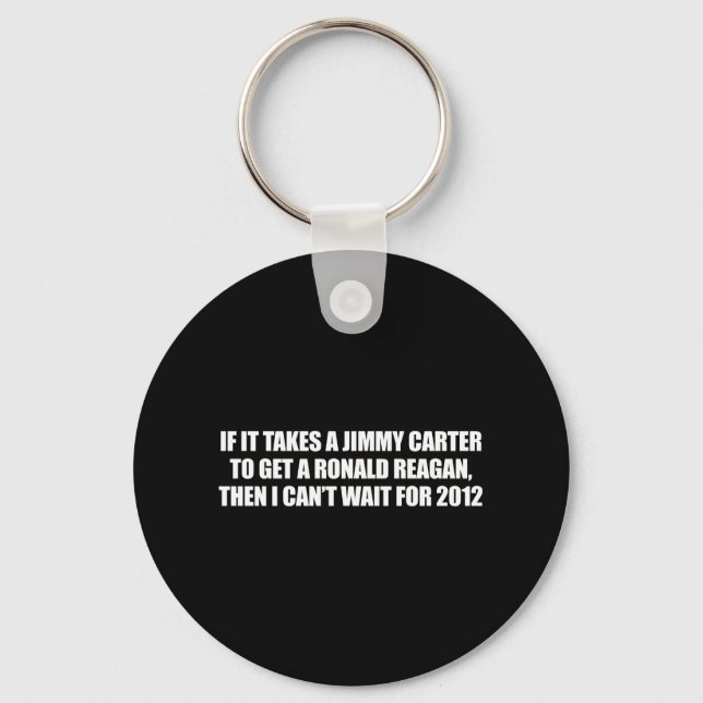 Anti-Obama - it takes a jimmy carter to get a reag Key Ring (Front)