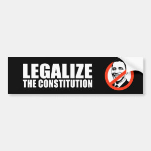 ANTI-OBAMA- Legalise the constitution Bumper Sticker
