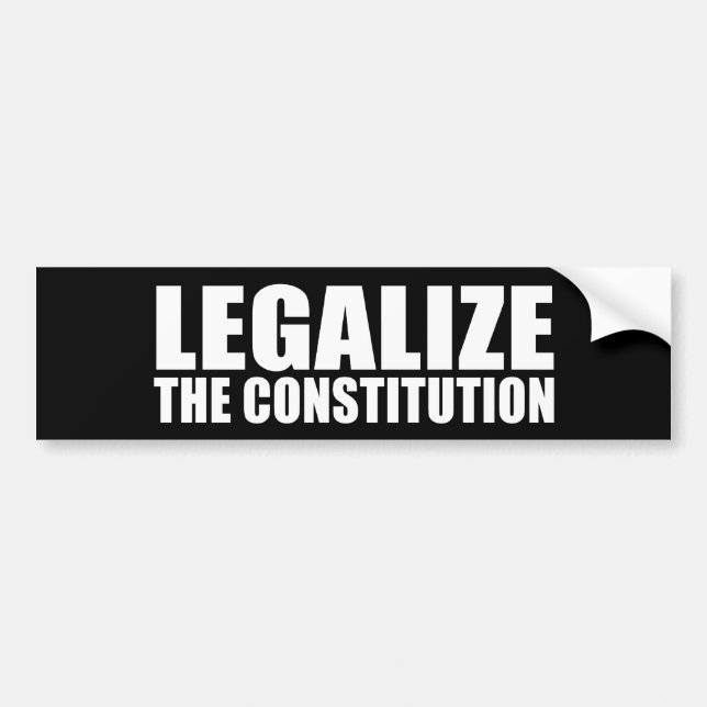 ANTI-OBAMA- Legalise the constitution Bumper Sticker (Front)