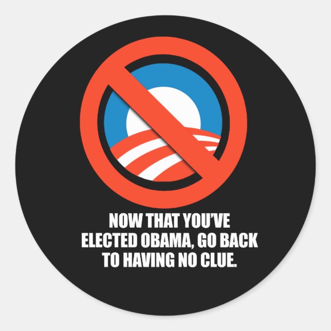 Anti-Obama - now that you've elected obama, go bac Classic Round Sticker (Front)