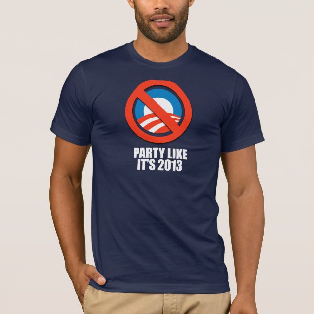 ANTI-OBAMA- Party like it's 2013 T-Shirt (Front)
