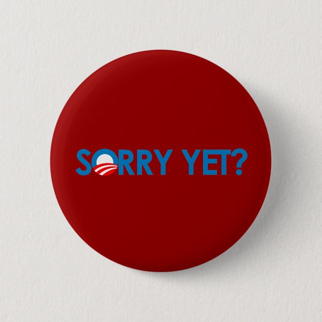 Anti-Obama - Sorry Yet? 6 Cm Round Badge (Front)