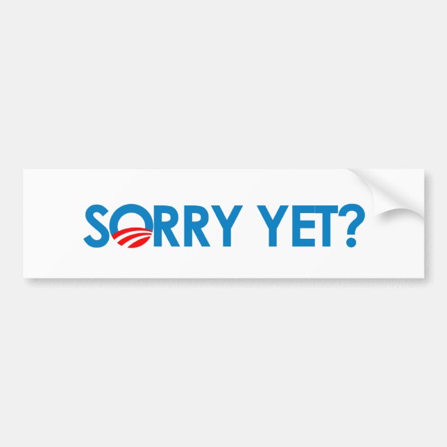 Anti-Obama - Sorry Yet Bumper Sticker (Front)