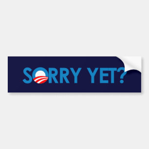 Anti-Obama - Sorry Yet Bumper Sticker
