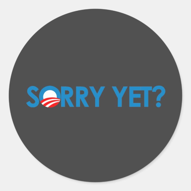 Anti-Obama - Sorry Yet? Classic Round Sticker (Front)