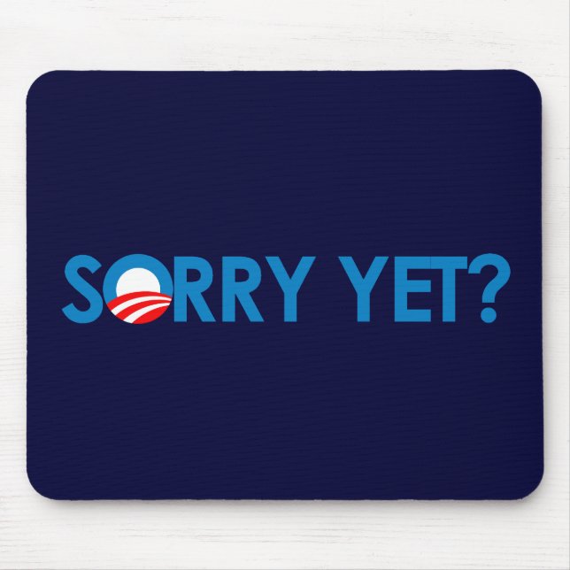 Anti-Obama - Sorry Yet Mouse Pad (Front)