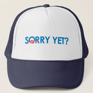 Anti-Obama - Sorry Yet Trucker Hat