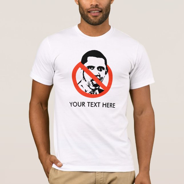 ANTI-OBAMA T-SHIRT, YOUR TEXT HERE T-Shirt (Front)