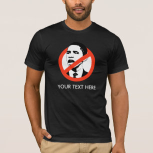 ANTI-OBAMA T-SHIRT, YOUR TEXT HERE T-Shirt