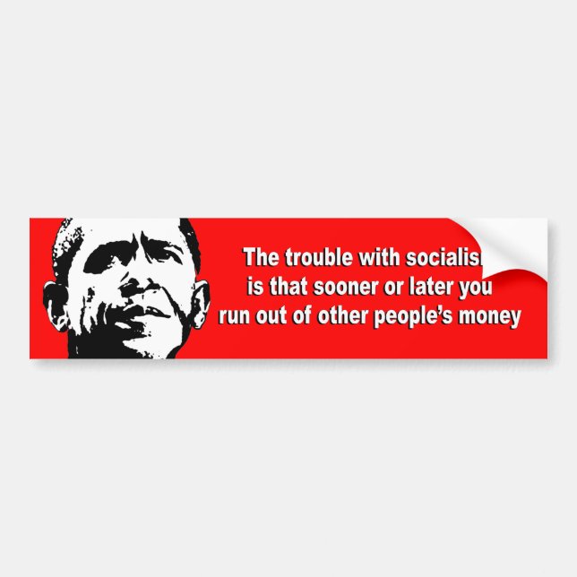Anti-Obama - The trouble with socialism is Bumper Sticker (Front)