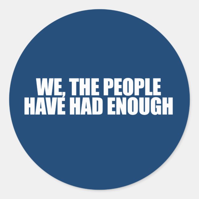ANTI-OBAMA- We the people have had enough Classic Round Sticker (Front)
