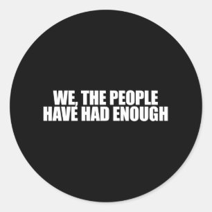 ANTI-OBAMA- We the people have had enough Classic Round Sticker