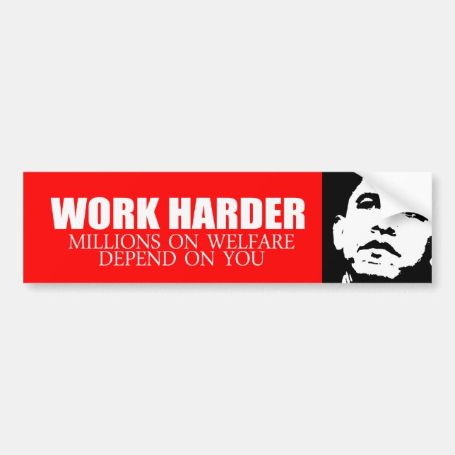 Anti-Obama - Work Harder because millions on welfa Bumper Sticker (Front)
