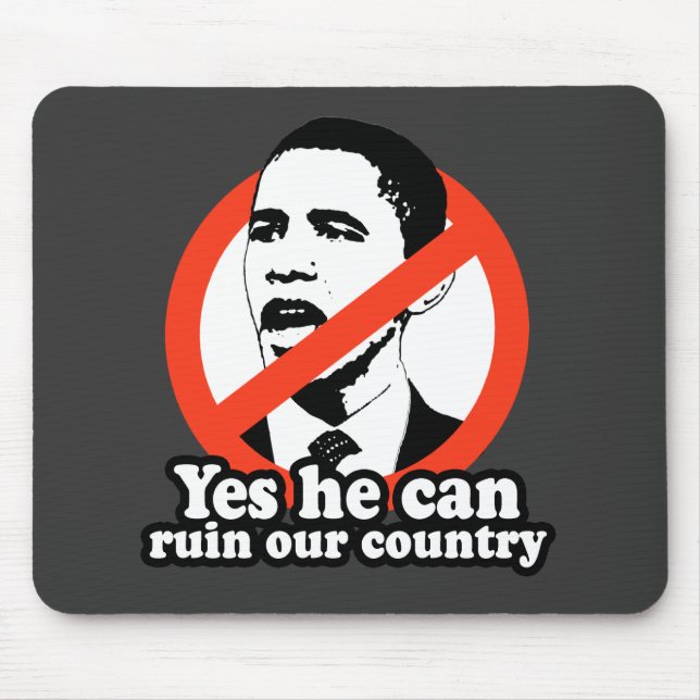 ANTI-OBAMA / YES HE CAN RUIN OUR COUNTRY MOUSE PAD (Front)