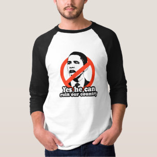 ANTI-OBAMA / YES HE CAN RUIN OUR COUNTRY T-Shirt